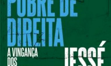 O Pobre de Direita. A Vingança dos Bastardos. O que Explica a Adesão dos ressentidos à Extrema Direita, Jessé de Souza