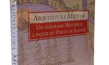 Arquitetura Militar, Um Panorama Histórico a Partir do Porto de Santos, Victor Hugo Mori