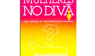 As Mulheres no Divã, Uma Análise da Psicopatologia Feminina, Cláudia B. Souza Pacheco