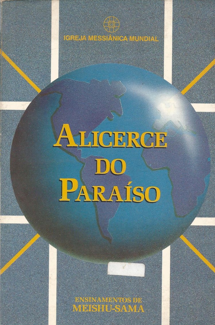 Compre aqui o Livro - Alicerce do Paraíso - Ensinamentos de Meishu-Sama, Igreja Messiânica Mundial