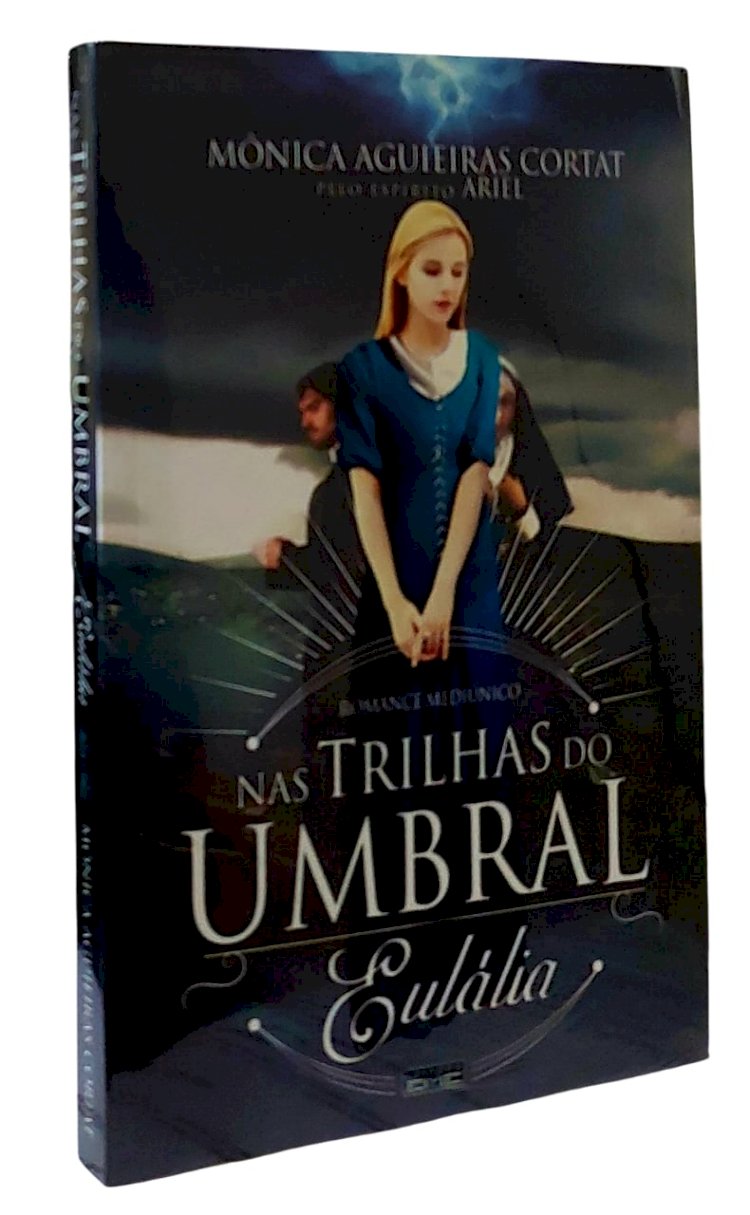 Nas Trilhas do Umbral, Eulália, Mônica Aguieiras Cortat, Romance Mediúnico, Pelo Espirito Ariel