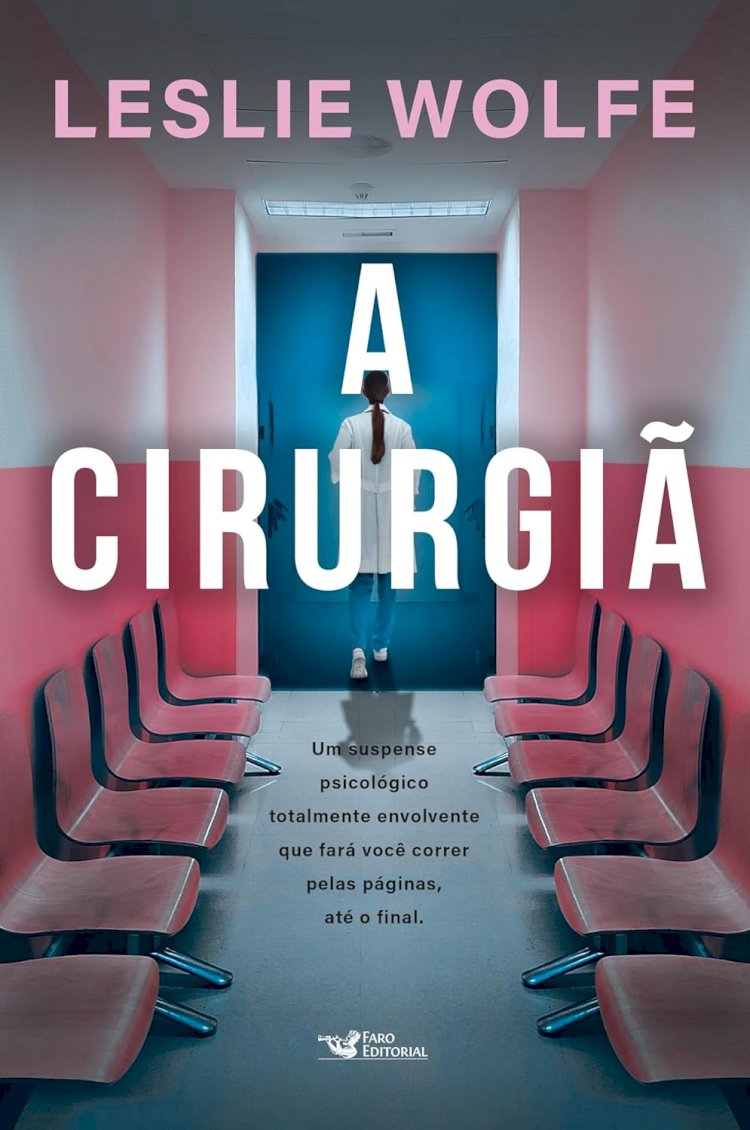 A cirurgiã, Um thriller psicológico eletrizante, repleto de reviravoltas, Leslie Wolfe